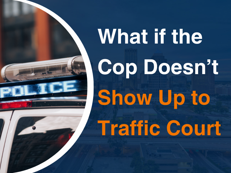 What If the Cop Doesn't Show Up to Traffic Court