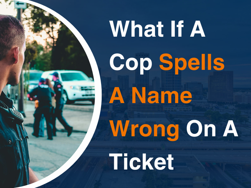 What If A Cop Spells A Name Wrong On A Ticket